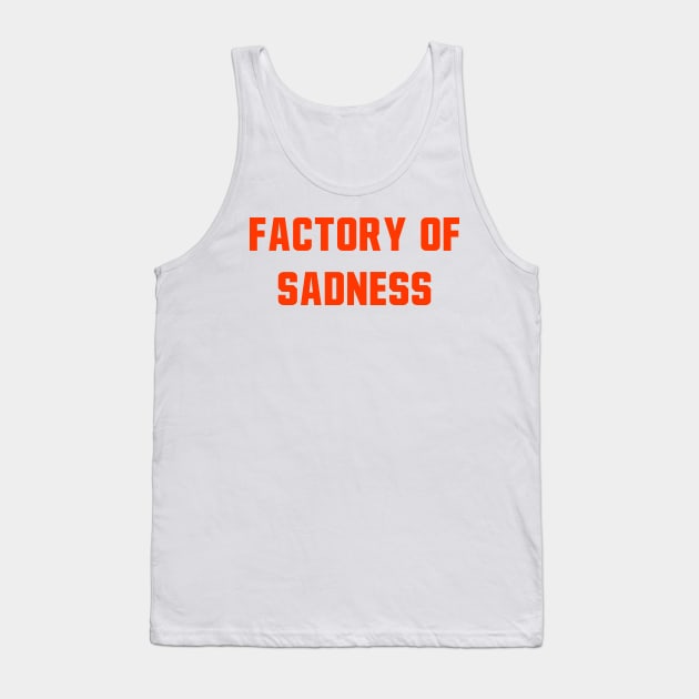 Factory Of Sadness Tank Top by StadiumSquad